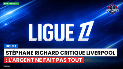 Ligue 1 Podcast: Ligue 1 : Stéphane Richard critique Liverpool : l'argent ne fait pas tout
