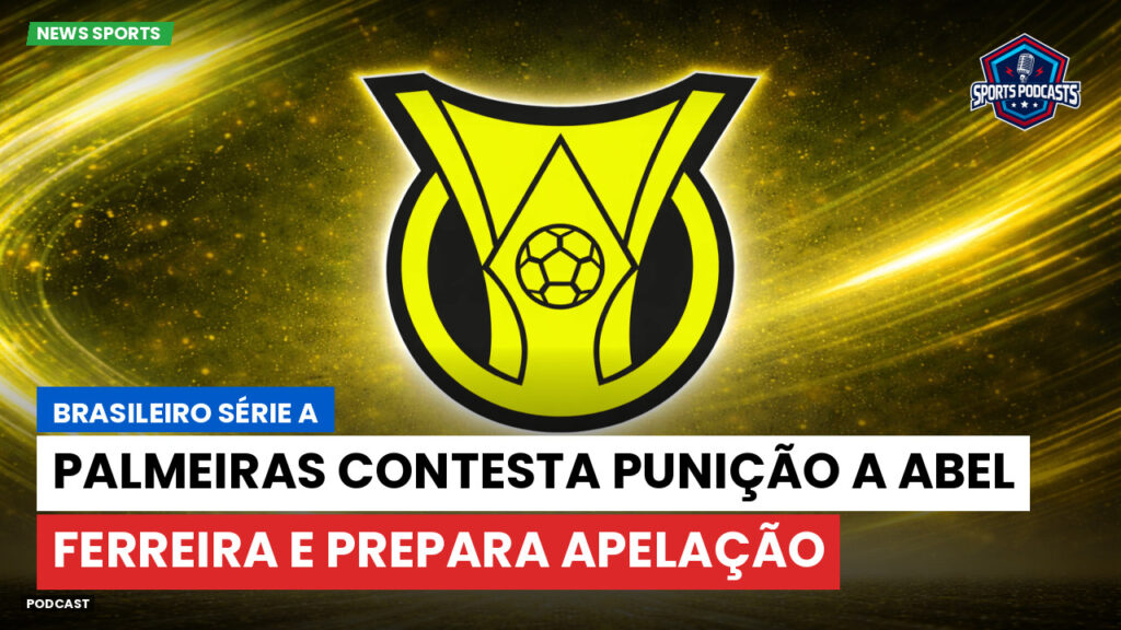 Brasileiro Serie A Podcast: Palmeiras contesta punição a Abel Ferreira e prepara apelação