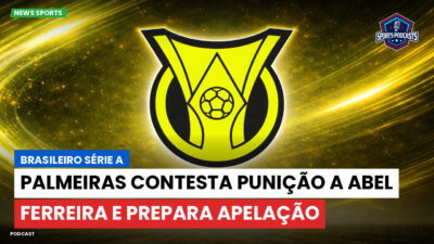 Brasileirão Série A Podcast: Palmeiras contesta punição a Abel Ferreira e prepara apelação