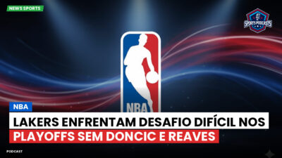 NBA Podcast: NBA: Lakers Enfrentam Desafio Difícil nos Playoffs Sem Doncic e Reaves