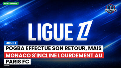 Ligue 1 Podcast: Ligue 1 : Pogba effectue son retour, mais Monaco s'incline lourdement au Paris FC