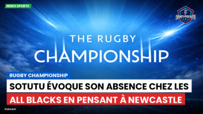 Rugby Championship Podcast: Rugby Championship : Sotutu évoque son absence chez les All Blacks en pensant à Newcastle