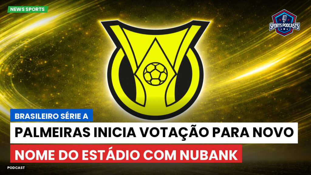 Brasileiro Serie A Podcast: Palmeiras inicia votação para novo nome do estádio com Nubank