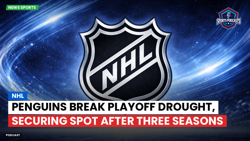 Nhl Podcast: NHL : Penguins Break Playoff Drought, Securing Spot After Three Seasons
