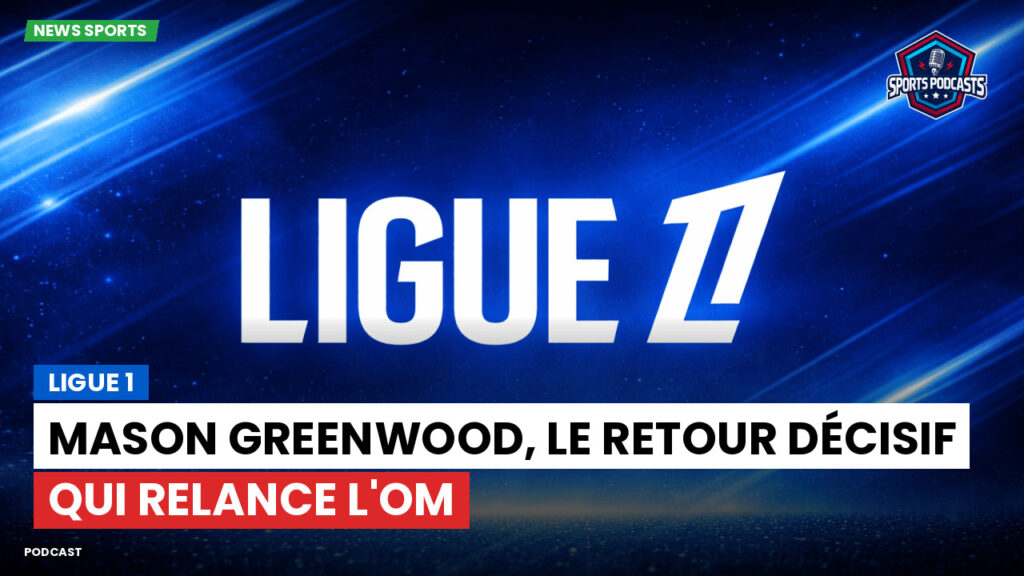 Ligue 1 Podcast: Ligue 1 : Mason Greenwood, le retour décisif qui relance l'OM