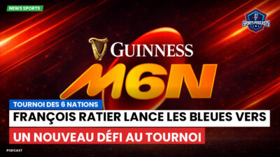 Six Nations Podcast: Tournoi des 6 Nations : François Ratier lance les Bleues vers un nouveau défi au Tournoi