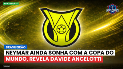 Brasileirão Série A Podcast: Brasileirão : Neymar ainda sonha com a Copa do Mundo, revela Davide Ancelotti