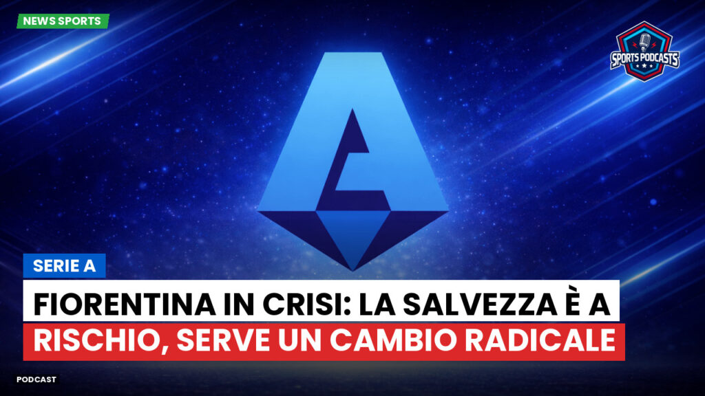 Serie A Podcast: Serie A : Fiorentina in crisi: la salvezza è a rischio, serve un cambio radicale