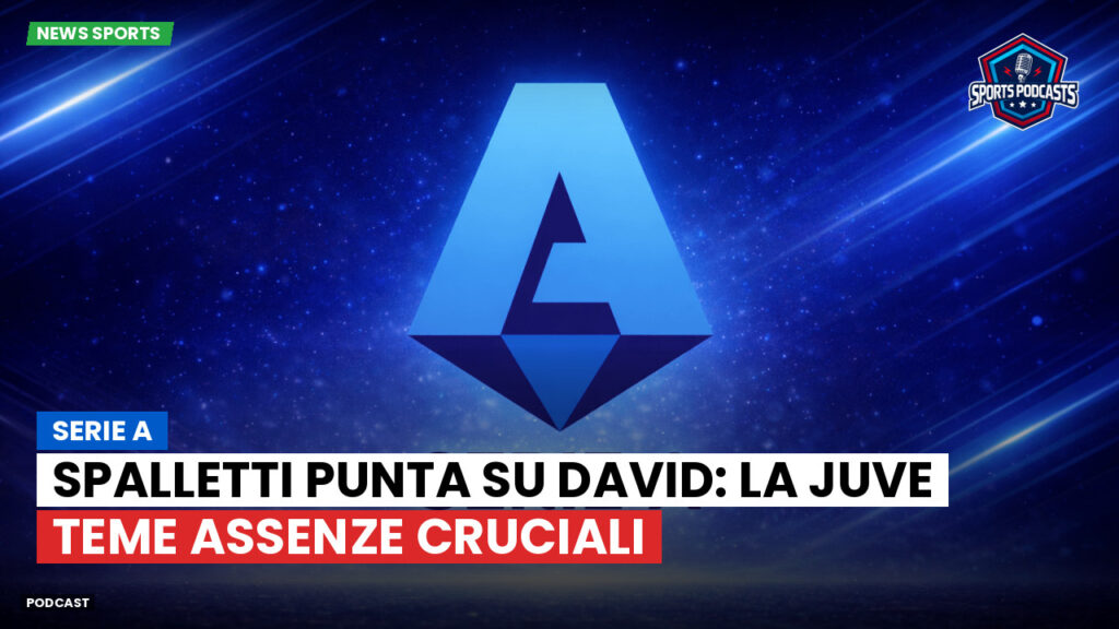 Serie A Podcast: Serie A : Spalletti punta su David: la Juve teme assenze cruciali