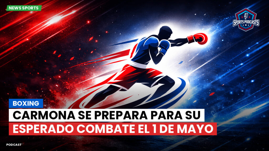 Boxe Podcast: Boxing : Carmona se prepara para su esperado combate el 1 de mayo