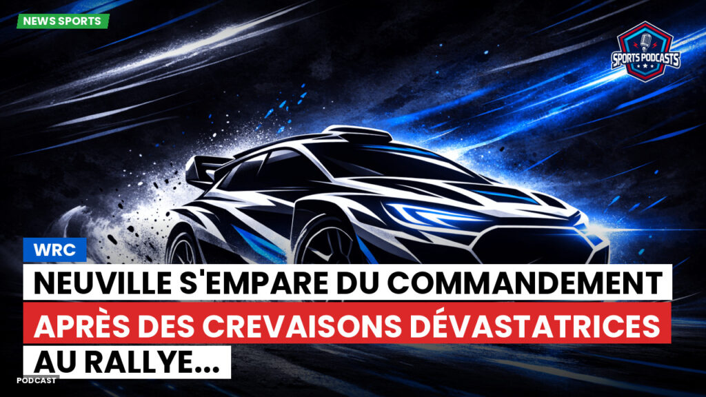 Mma Podcast: WRC : Neuville s'empare du commandement après des crevaisons dévastatrices au Rallye...