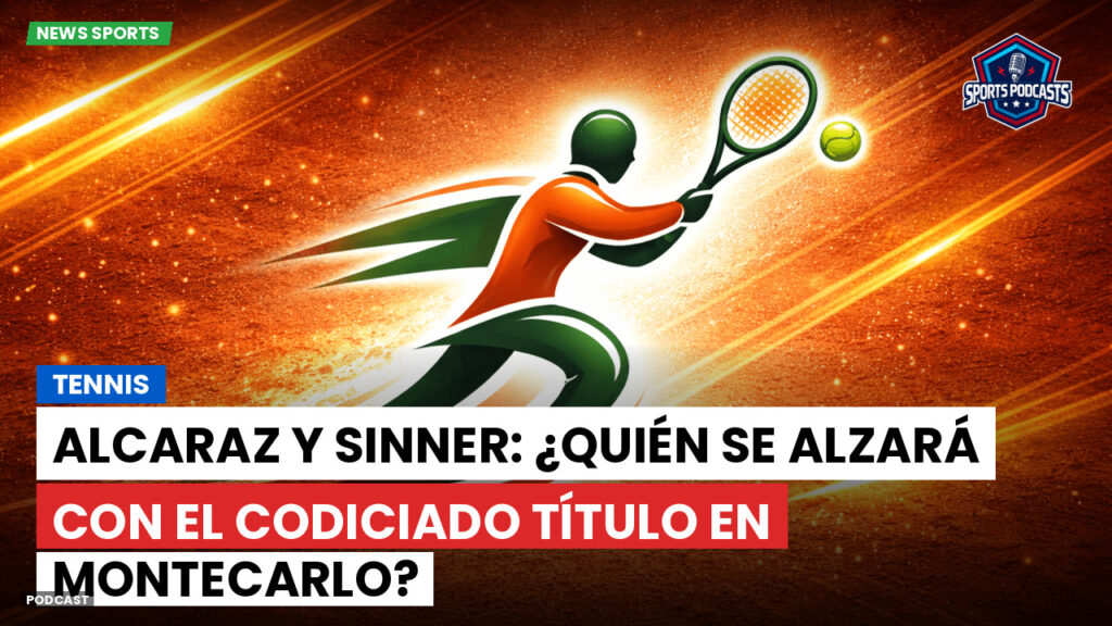 Tennis Podcast: Tennis : Alcaraz y Sinner: ¿Quién se alzará con el codiciado título en Montecarlo?