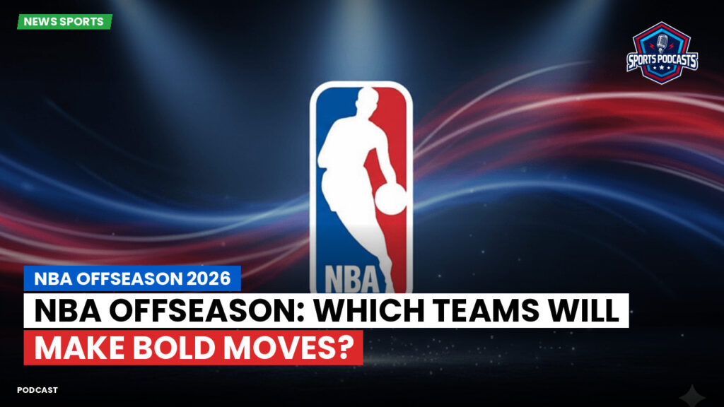 Nba Podcast: NBA offseason 2026 : NBA Offseason: Which Teams Will Make Bold Moves?