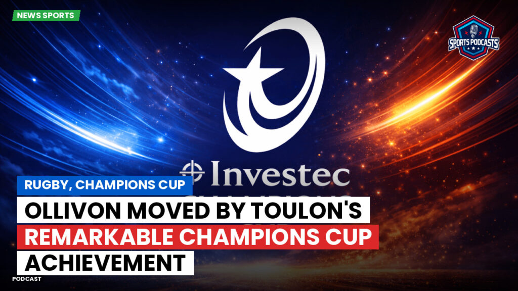 Champions Cup Podcast: Rugby, Champions Cup: Ollivon moved by Toulon's remarkable Champions Cup achievement