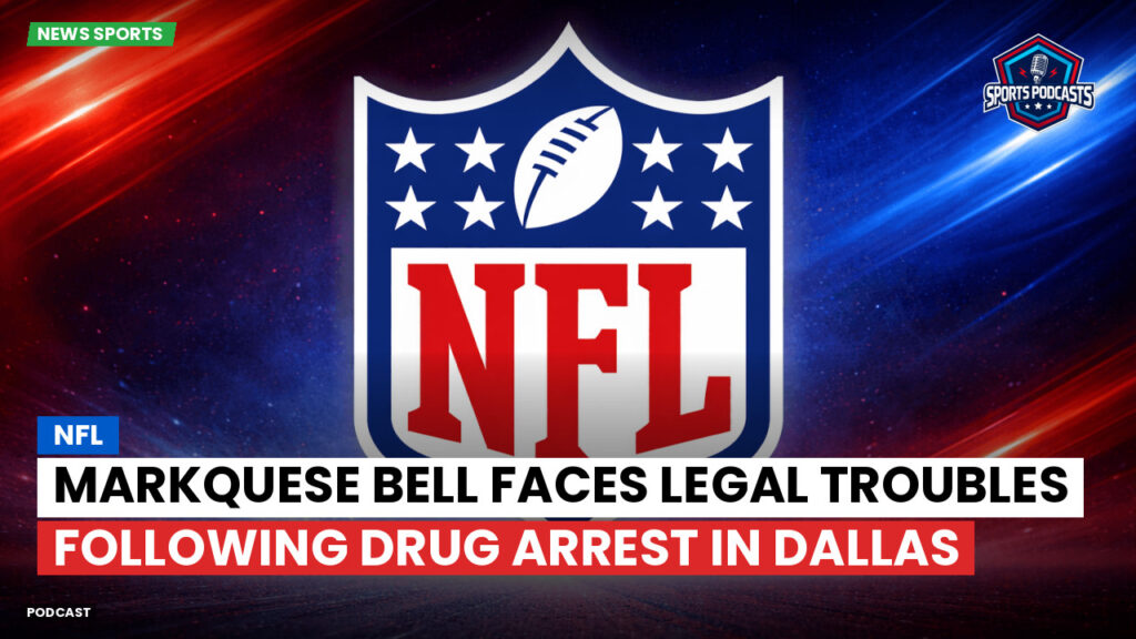 Nfl Podcast: NFL : Markquese Bell Faces Legal Troubles Following Drug Arrest in Dallas