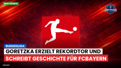 Bundesliga Podcast: Bundesliga : Goretzka erzielt Rekordtor und schreibt Geschichte für FCBayern