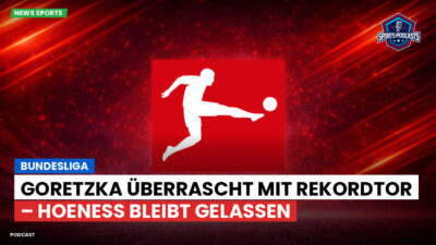 Bundesliga Podcast: Bundesliga : Goretzka überrascht mit Rekordtor – Hoeneß bleibt gelassen