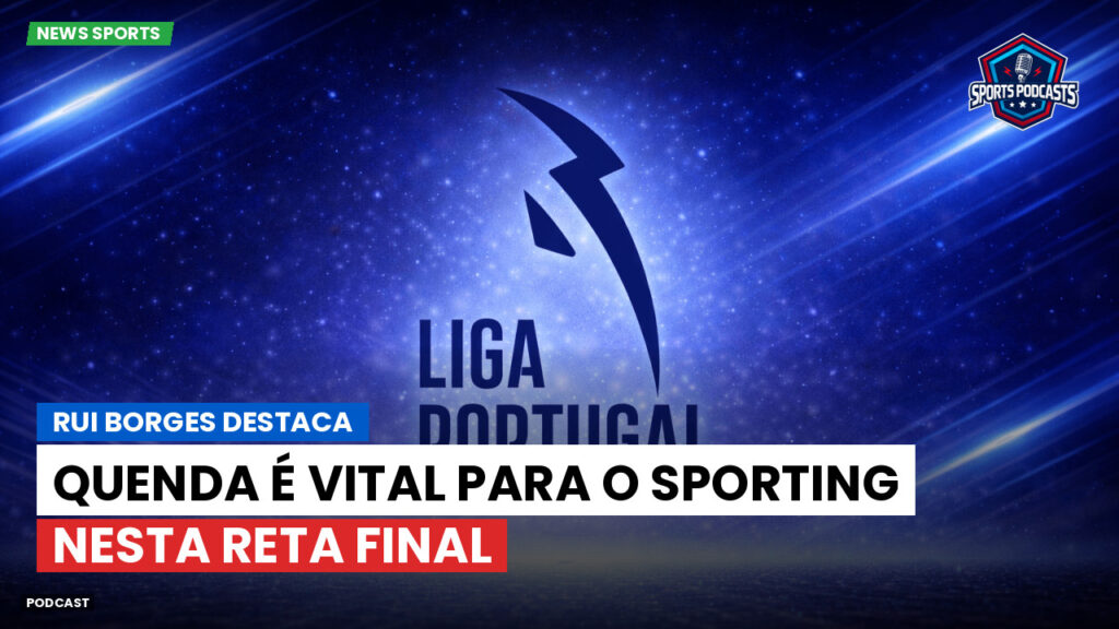 Primeira Liga Podcast: Rui Borges destaca: Quenda é vital para o Sporting nesta reta final