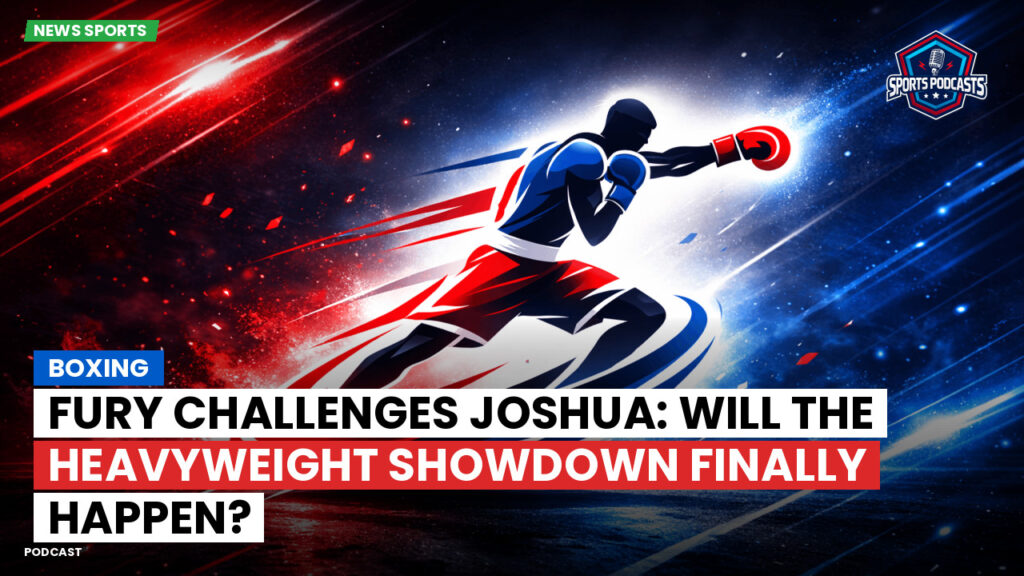 Boxe Podcast: Boxing : Fury challenges Joshua: Will the heavyweight showdown finally happen?