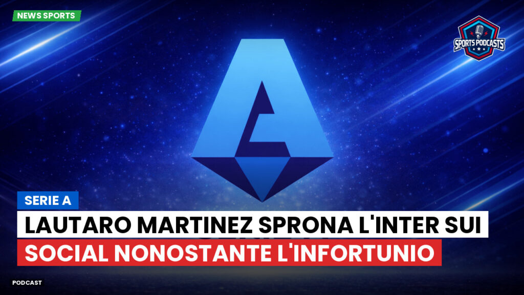 Serie A Podcast: Serie A : Lautaro Martinez sprona l'Inter sui social nonostante l'infortunio