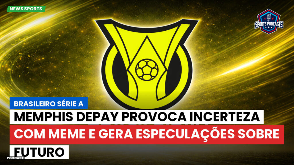 Brasileiro Serie A Podcast: Memphis Depay provoca incerteza com meme e gera especulações sobre futuro