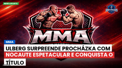 MMA Podcast: MMA : Ulberg surpreende Procházka com nocaute espetacular e conquista o título