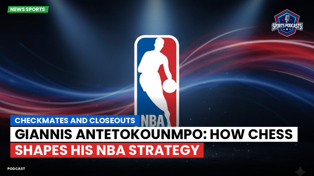 Nba Podcast: Checkmates and closeouts : Giannis Antetokounmpo: How Chess Shapes His NBA Strategy