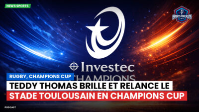Champions Cup Podcast: Rugby, Champions Cup : Teddy Thomas brille et relance le Stade Toulousain en Champions Cup