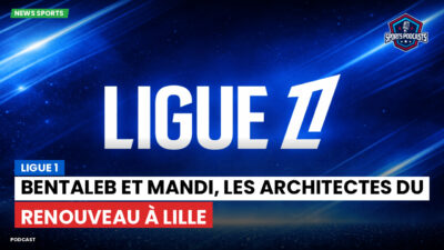 Ligue 1 Podcast: Ligue 1 : Bentaleb et Mandi, les architectes du renouveau à Lille