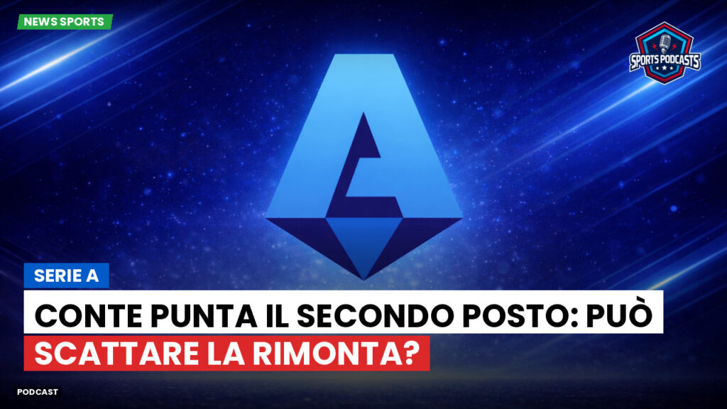Serie A Podcast: Serie A : Conte punta il secondo posto: può scattare la rimonta?