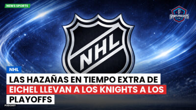 NHL Podcast: NHL : Las hazañas en tiempo extra de Eichel llevan a los Knights a los playoffs