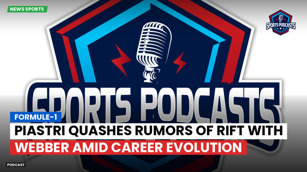 Formule 1 Podcast: Formule-1 : Piastri quashes rumors of rift with Webber amid career evolution