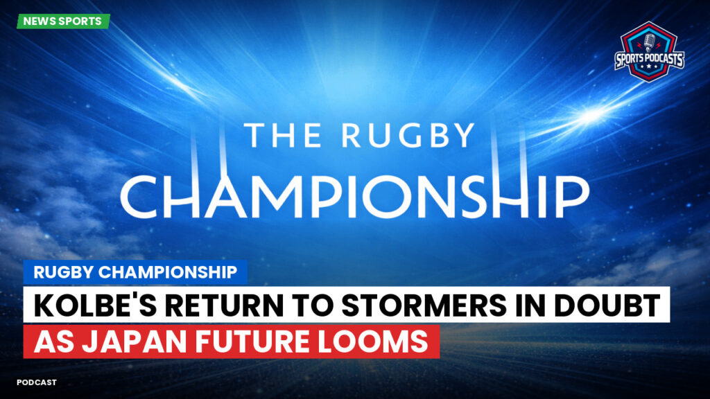 Rugby Championship Podcast: Rugby Championship : Kolbe's Return to Stormers in Doubt as Japan Future Looms