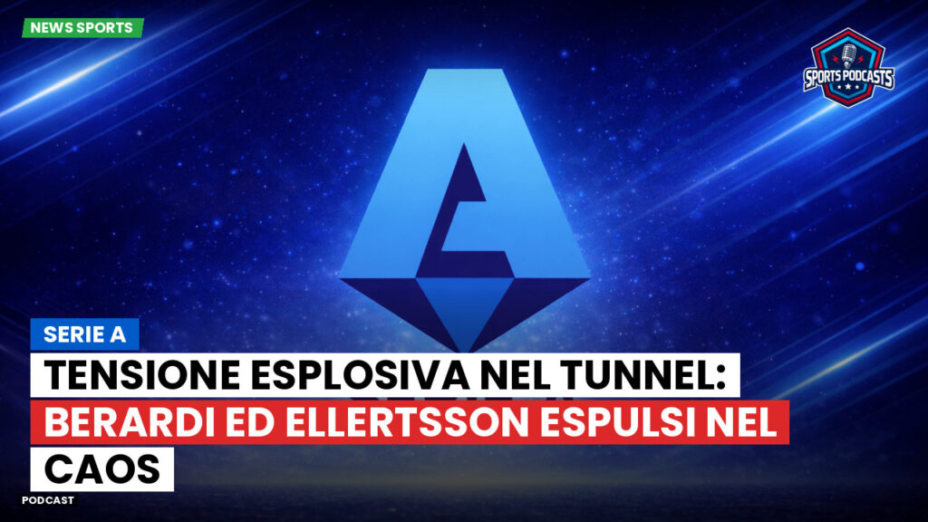 Serie A Podcast: Serie A : Tensione esplosiva nel tunnel: Berardi ed Ellertsson espulsi nel caos