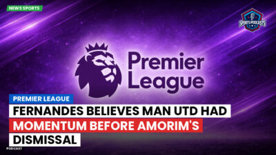 Premier League Podcast: Premier League : Fernandes believes Man Utd had momentum before Amorim's dismissal