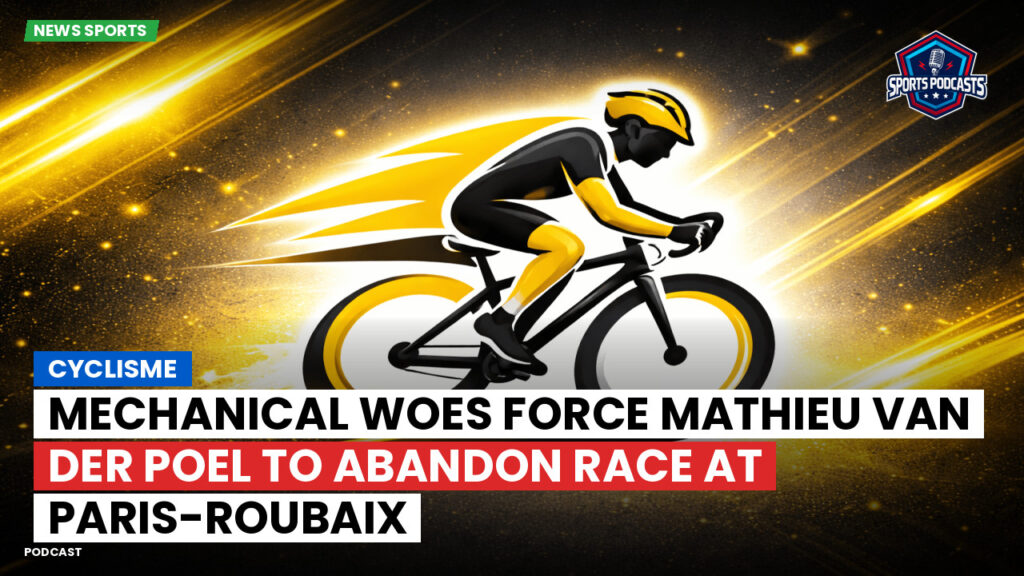 Cyclisme Podcast: Cyclisme : Mechanical Woes Force Mathieu van der Poel to Abandon Race at Paris-Roubaix