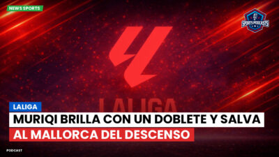 LaLiga Podcast: LaLiga : Muriqi brilla con un doblete y salva al Mallorca del descenso