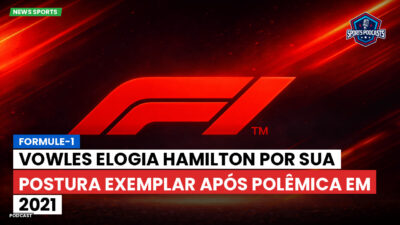 Formula 1 Podcast: Formule-1 : Vowles elogia Hamilton por sua postura exemplar após polêmica em 2021
