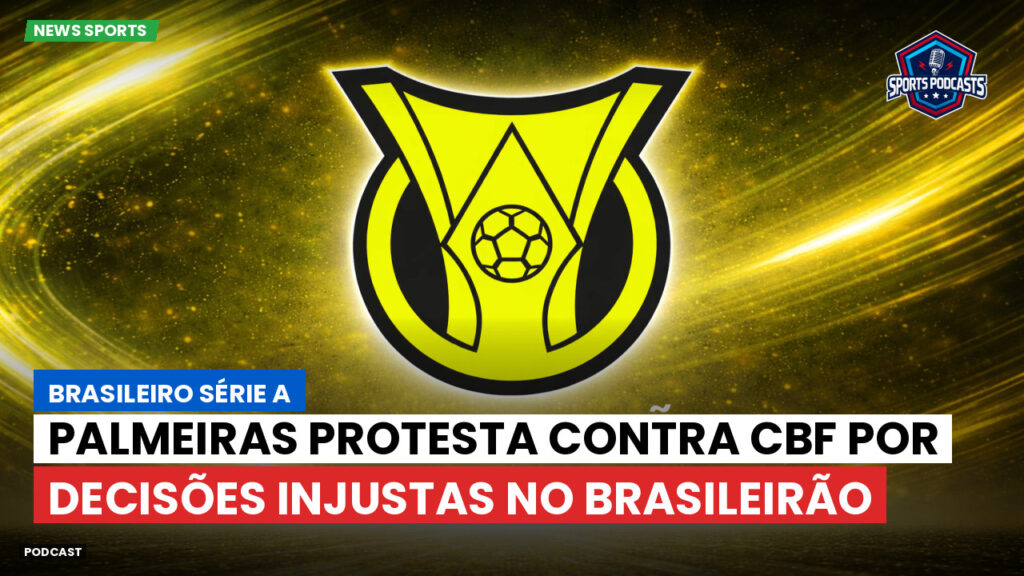Brasileiro Serie A Podcast: Palmeiras protesta contra CBF por decisões injustas no Brasileirão