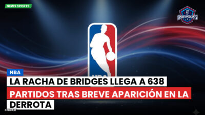 NBA Podcast: NBA : La racha de Bridges llega a 638 partidos tras breve aparición en la derrota