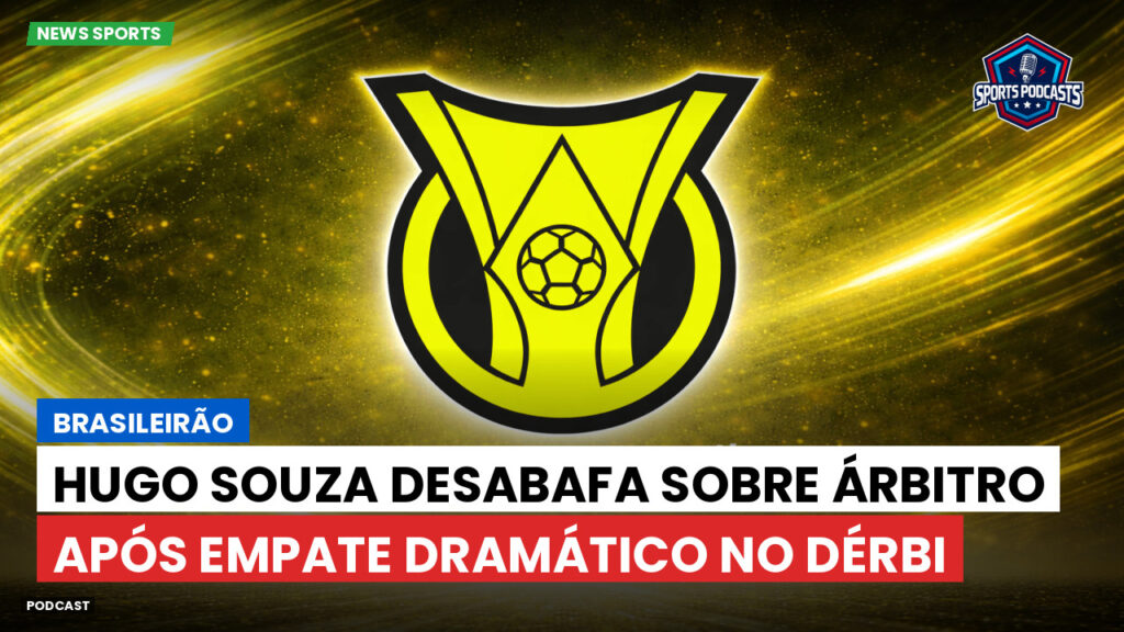 Brasileiro Serie A Podcast: Brasileirão : Hugo Souza desabafa sobre árbitro após empate dramático no Dérbi