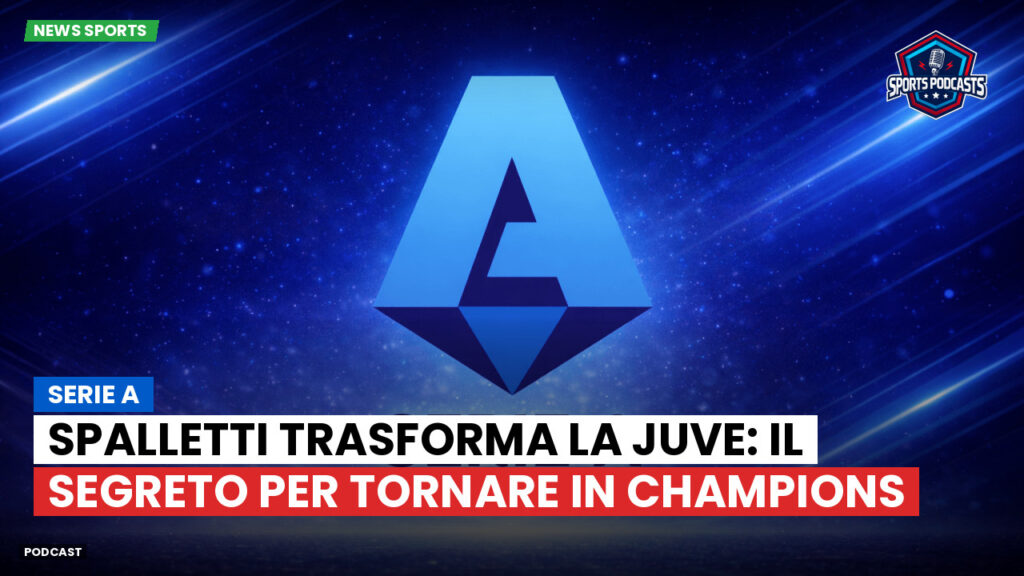 Serie A Podcast: Serie A : Spalletti trasforma la Juve: il segreto per tornare in Champions