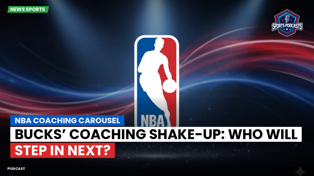 Nba Podcast: NBA coaching carousel : Bucks’ Coaching Shake-Up: Who Will Step In Next?