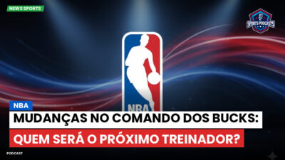 NBA Podcast: NBA: Mudanças no comando dos Bucks: Quem será o próximo treinador?