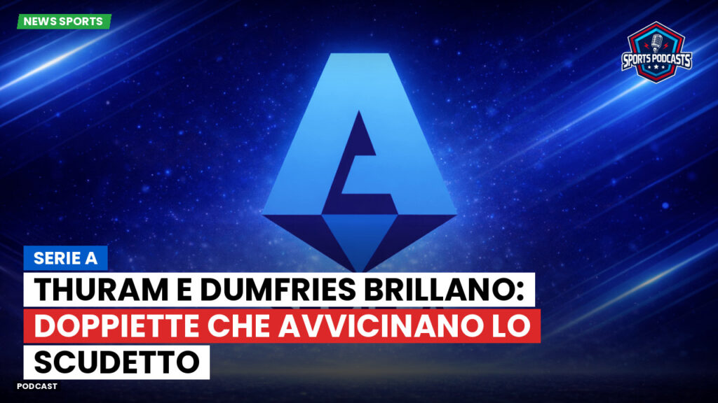 Serie A Podcast: Serie A : Thuram e Dumfries brillano: doppiette che avvicinano lo scudetto