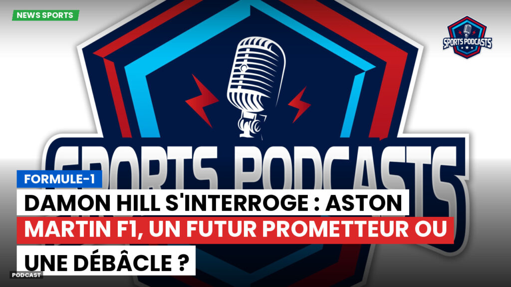 Formule 1 Podcast: Formule-1 : Damon Hill s'interroge : Aston Martin F1, un futur prometteur ou une débâcle ?