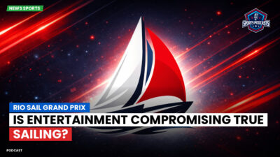 Sailing Podcast: Rio Sail Grand Prix: Is Entertainment Compromising True Sailing?