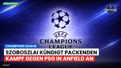 Champions League Podcast: Champions League : Szoboszlai kündigt packenden Kampf gegen PSG in Anfield an