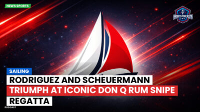 Sailing Podcast: Rodriguez and Scheuermann Triumph at Iconic Don Q Rum Snipe Regatta