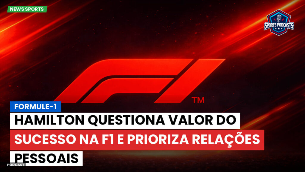 Formule 1 Podcast: Formule-1 : Hamilton questiona valor do sucesso na F1 e prioriza relações pessoais